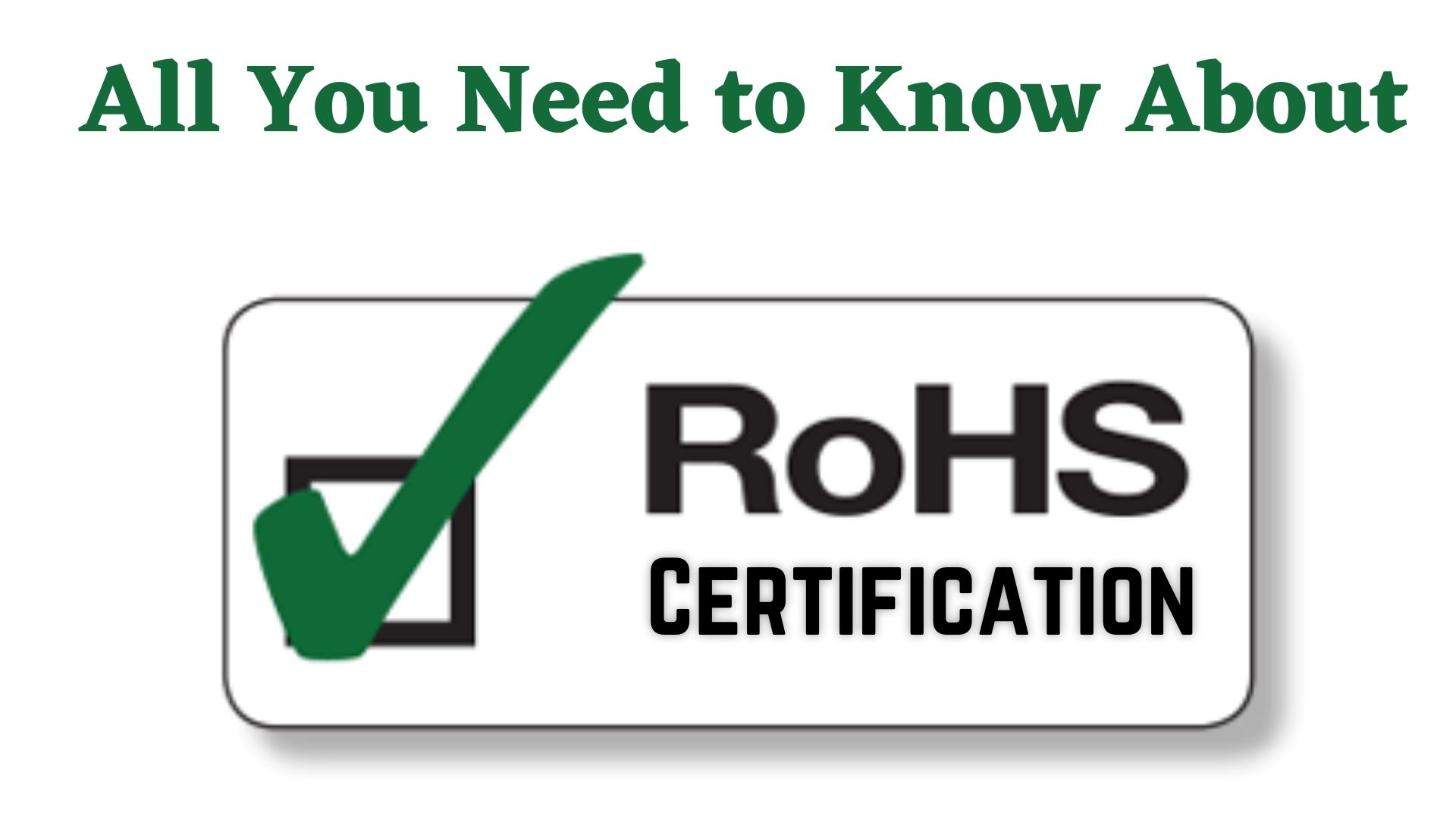 All you need to know about ROHS CERTIFICATION